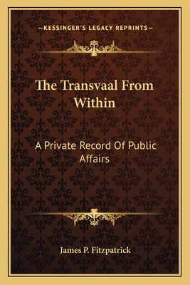 The Transvaal From Within: A Private Record Of ... 1163632813 Book Cover