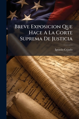 Breve Exposicion Que Hace A La Corte Suprema De... [Spanish] 1270871668 Book Cover