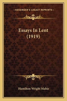 Essays In Lent (1919) 1163929050 Book Cover