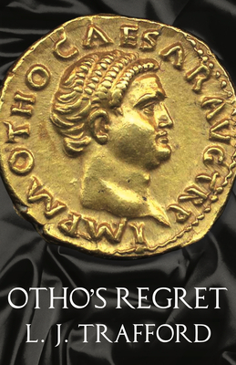 Otho's Regret: The Four Emperors Series: Book III 191257327X Book Cover