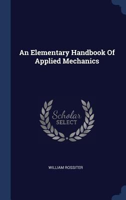 An Elementary Handbook Of Applied Mechanics 1340575795 Book Cover