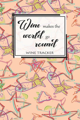 Wine Tracker: Wine Makes The World Go Round Fav... 169832197X Book Cover
