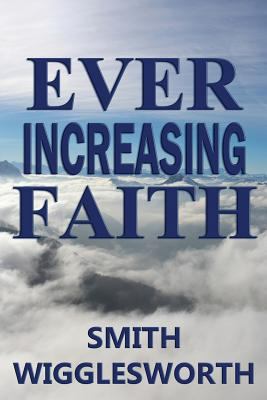 Ever Increasing Faith 0692512594 Book Cover