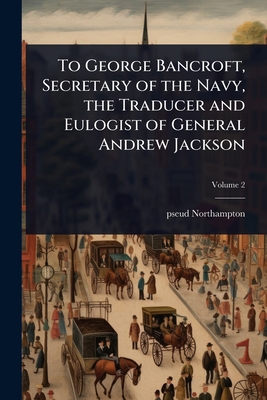 To George Bancroft, Secretary of the Navy, the ... 1024022897 Book Cover