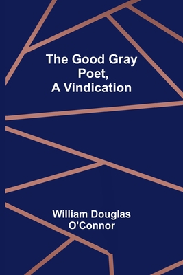 The Good Gray Poet, A Vindication 9356155178 Book Cover