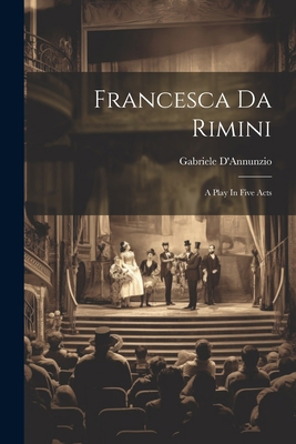 Francesca Da Rimini: A Play In Five Acts 1022643932 Book Cover