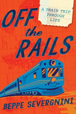 Off the Rails: A Train Trip Through Life 1592408729 Book Cover