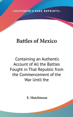 Battles of Mexico: Containing an Authentic Acco... 1161712151 Book Cover