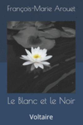 Le Blanc et le Noir: Voltaire [French] 1691614378 Book Cover