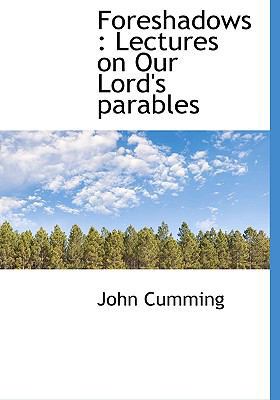 Foreshadows: Lectures on Our Lord's Parables 1117216233 Book Cover