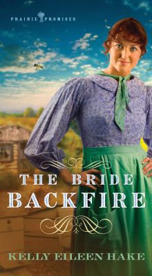 The Bride Backfire (Prairie Promises) 1624162185 Book Cover