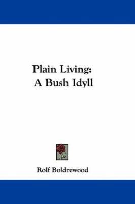 Plain Living: A Bush Idyll 0548357447 Book Cover