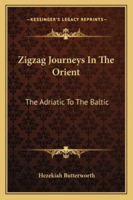 Zigzag Journeys In The Orient: The Adriatic To ... 1163239666 Book Cover