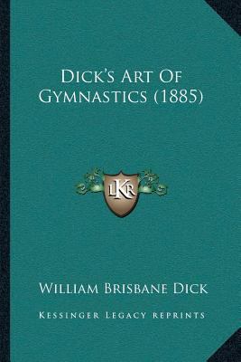 Dick's Art Of Gymnastics (1885) 1166439577 Book Cover