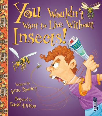 You Wouldn't Want to Live Without Insects! 1910184586 Book Cover