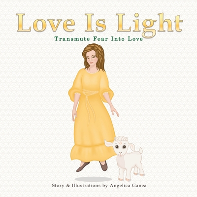 Love Is Light: Transmute Fear Into Love 0978494067 Book Cover