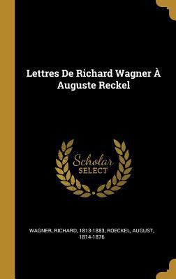 Lettres De Richard Wagner À Auguste Reckel [French] 0353650056 Book Cover