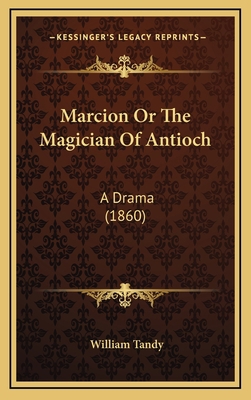 Marcion Or The Magician Of Antioch: A Drama (1860) 1165498197 Book Cover
