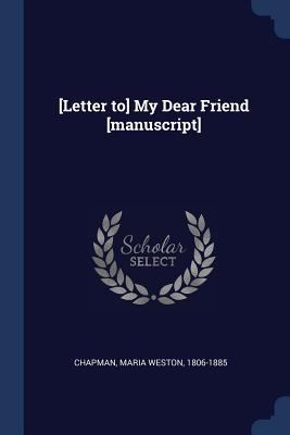 [Letter to] My Dear Friend [manuscript] 1376947048 Book Cover