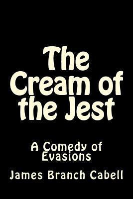 The Cream of the Jest: A Comedy of Evasions 1493603906 Book Cover