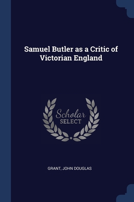 Samuel Butler as a Critic of Victorian England 1377067483 Book Cover