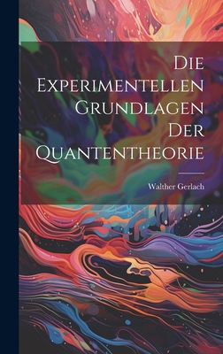 Die Experimentellen Grundlagen Der Quantentheorie [German] 1019988053 Book Cover