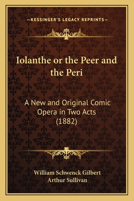 Iolanthe or the Peer and the Peri: A New and Or... 1165466279 Book Cover