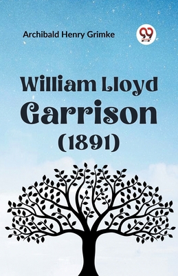 William Lloyd Garrison (1891) 9359322806 Book Cover