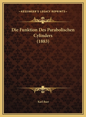 Die Funktion Des Parabolischen Cylinders (1883) [German] 116966413X Book Cover
