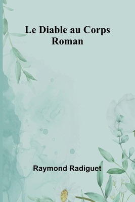 Le Diable au Corps: Roman [French] 9364735668 Book Cover