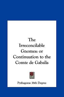 The Irreconcilable Gnomes: Or Continuation to t... 1161353607 Book Cover