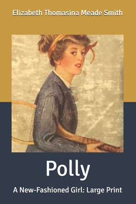 Polly: A New-Fashioned Girl: Large Print B088BFZSZW Book Cover