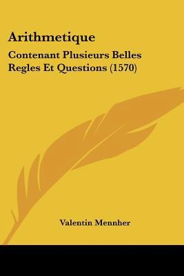 Arithmetique: Contenant Plusieurs Belles Regles... [French] 1120158117 Book Cover