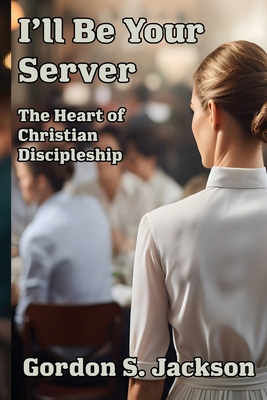 I'll Be Your Server: The Heart of Christian Dis... 1962862305 Book Cover