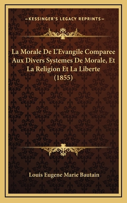 La Morale de L'Evangile Comparee Aux Divers Sys... [French] 1167991680 Book Cover