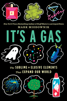It's a Gas: The Sublime and Elusive Elements Th... 0358157153 Book Cover
