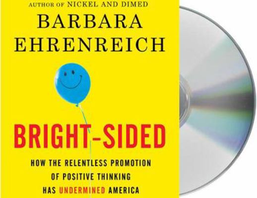 Bright-Sided: How the Relentless Promotion of P... 1427208360 Book Cover