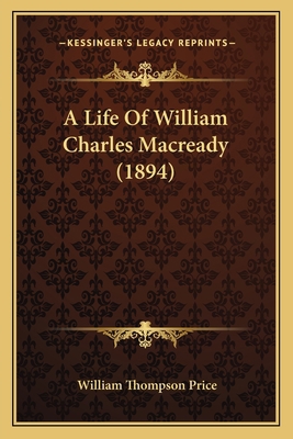 A Life Of William Charles Macready (1894) 1165912740 Book Cover