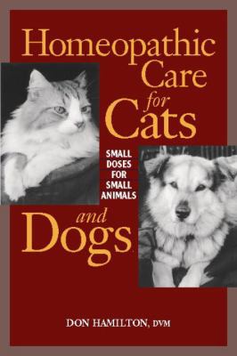 Homeopathic Care for Cats and Dogs: Small Doses... 155643295X Book Cover