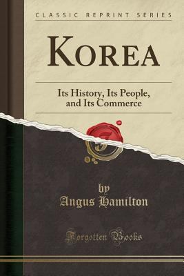 Korea: Its History, Its People, and Its Commerc... 1332592635 Book Cover
