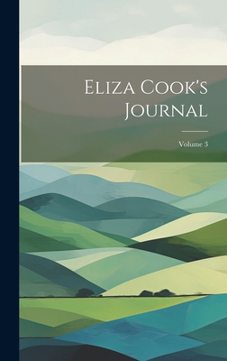 Eliza Cook's Journal; Volume 3 1020377054 Book Cover