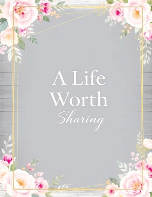 A Life Worth Sharing: A Guided Life Story Journ... 8368294878 Book Cover
