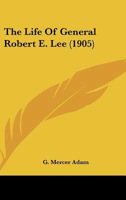 The Life Of General Robert E. Lee (1905) 0548960674 Book Cover