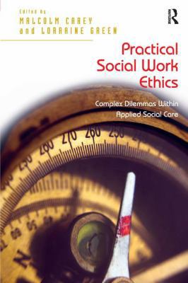Practical Social Work Ethics: Complex Dilemmas ... 1409438252 Book Cover
