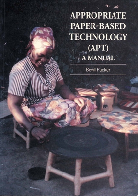 Appropriate Paper-Based Technology (Apt): A Manual 1853392685 Book Cover