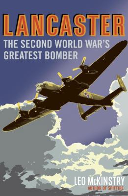 Lancaster: The Second World War's Greatest Bomber 1848543387 Book Cover