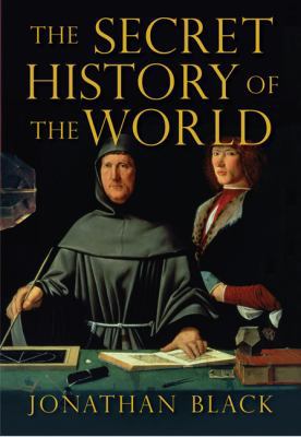 The Secret History of the World. Jonathan Black 1847241670 Book Cover