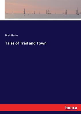 Tales of Trail and Town 3744649466 Book Cover