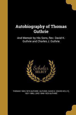 Autobiography of Thomas Guthrie: And Memoir by ... 1371988714 Book Cover