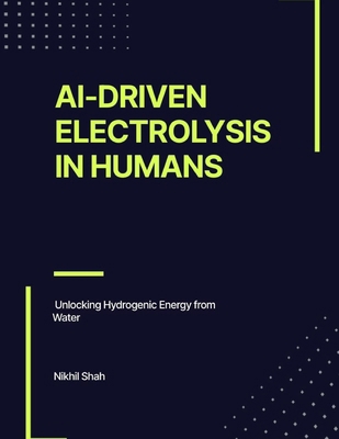 AI-Driven Electrolysis in Humans: Unlocking Hyd... B0DQJTY43J Book Cover